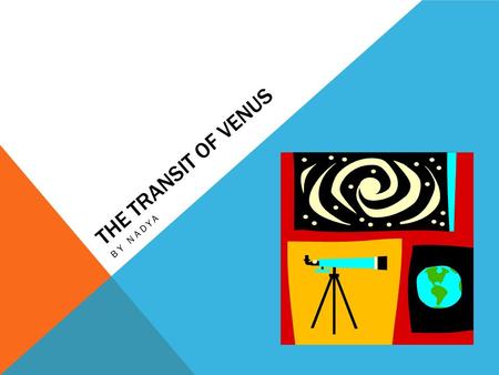 THE TRANSIT OF VENUS BY NADYA. The first known observation of the Transit of Venus was made by Jeremiah Horrocks, on the 4th of December, 1639.