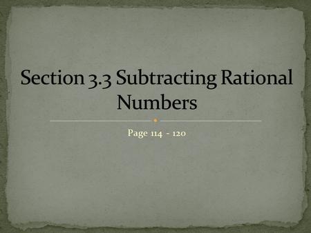 Page 114 - 120. When we subtract rational numbers we are finding the difference between those two number on a number line. For example we need to look.