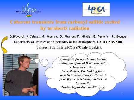 Coherent transients from carbonyl sulfide excited by terahertz radiation D.Bigourd, A.Cuisset, G. Mouret, S. Matton, F. Hindle, E. Fertein , R. Bocquet.