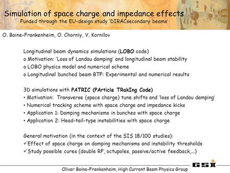 Oliver Boine-Frankenheim, High Current Beam Physics Group Simulation of space charge and impedance effects Funded through the EU-design study ‘DIRACsecondary.