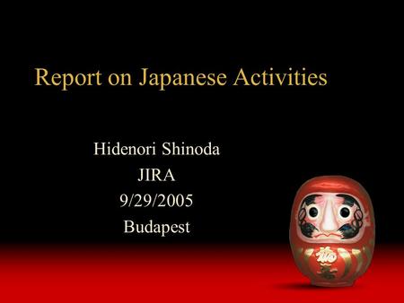 Report on Japanese Activities Hidenori Shinoda JIRA 9/29/2005 Budapest.