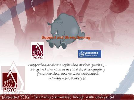 Support and Strengthening Supporting and Strengthening at risk youth (9 – 14 years) who have, or are at risk, disengaging from learning, and/or with behavioural.