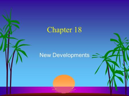 Chapter 18 New Developments. Quality more important than ever! s ISO 9000 s TQM philosophy –Strives for 100% quality - no defects.