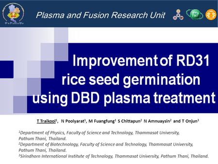 Plasma and Fusion Research Unit T Traikool 1, N Poolyarat 1, M Fuangfung 1 S Chittapun 2 N Amnuaysin 2 and T Onjun 3 1 Department of Physics, Faculty of.