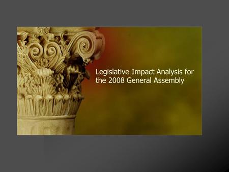 Legislative Impact Analysis for the 2008 General Assembly.