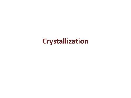 Crystallization.