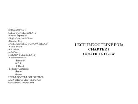 INTRODUCTION SELECTION STATEMENTS -Control Expression -Single/Compound Clauses -Dangling Else MUTLIPLE SELECTION CONSTRUCTS -C/Java Switch -C# Switch -Ada.