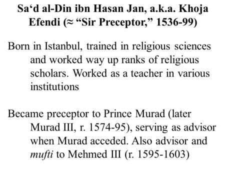 Born in Istanbul, trained in religious sciences and worked way up ranks of religious scholars. Worked as a teacher in various institutions Became preceptor.