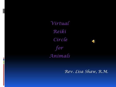 Virtual Reiki Circle for Animals Rev. Lisa Shaw, R.M.