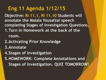 Objective: RI 11.1, RI 11.10 Students will annotate the Malala Yousafzai speech completing Stages of Investigation Questions. 1.Turn in Homework at the.