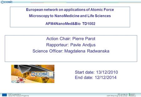 COST is supported by the EU RTD Framework Programme ESF provides the COST Office through an EC contract European network on applications of Atomic Force.