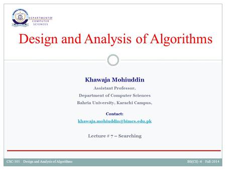 CSC-305 Design and Analysis of AlgorithmsBS(CS) -6 Fall-2014CSC-305 Design and Analysis of AlgorithmsBS(CS) -6 Fall-2014 Design and Analysis of Algorithms.