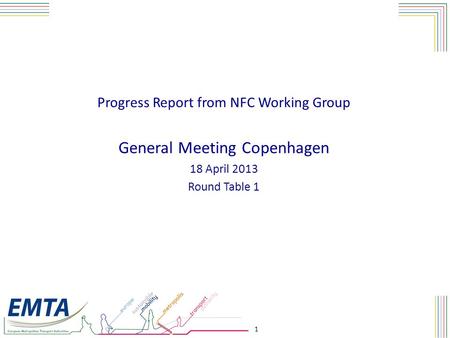 1 Progress Report from NFC Working Group General Meeting Copenhagen 18 April 2013 Round Table 1.