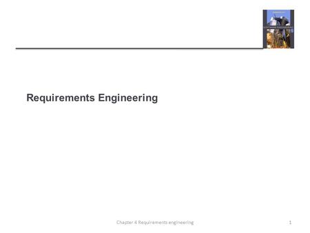 Requirements Engineering 1Chapter 4 Requirements engineering.