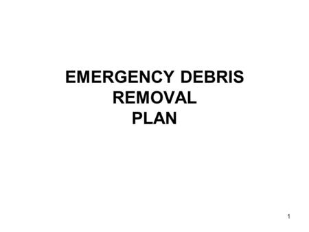 1 EMERGENCY DEBRIS REMOVAL PLAN. 2 Debris Removal Areas.