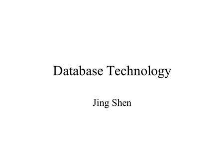 Database Technology Jing Shen.