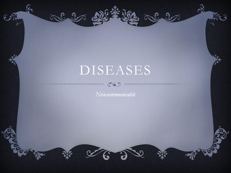 DISEASES Noncommunicable. NONCOMMUNICABLE DISEASE  Diseases that are not spread through contact  Not spread by germs  Caused by a breakdown in body.