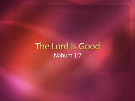 “Oh taste and see that Jehovah is good: Blessed is the man that takes refuge in him” (Psa. 34:8) “For Jehovah is good; his loving-kindness endures for.