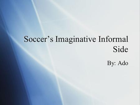 Soccer’s Imaginative Informal Side By: Ado. Champions league Records  Real Madrid a team from Spain has won the Champions League more than any other.