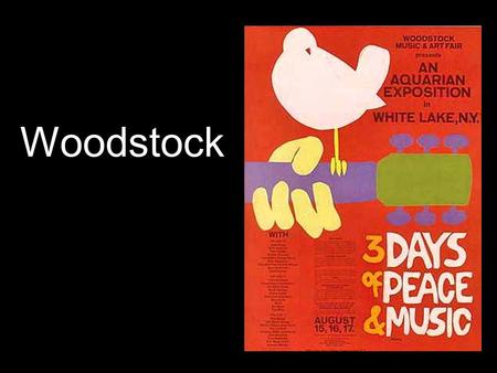 Woodstock. * Full name of the event was the Woodstock Music & Art Festival * Originally supposed to be from Aug. 15-17 but went into the morning of Aug.