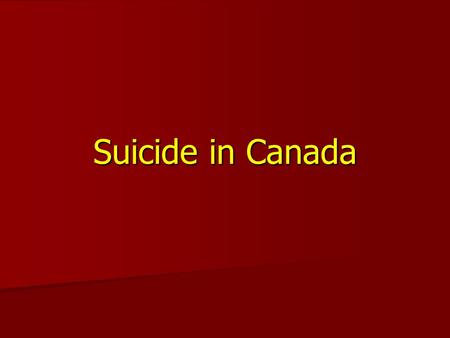 Suicide in Canada. What are the causes? Suicide occurs in all societies, but rates are different from country to country Suicide occurs in all societies,