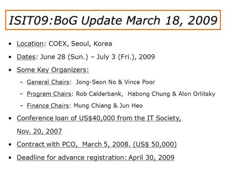 Location: COEX, Seoul, Korea Dates: June 28 (Sun.) – July 3 (Fri.), 2009 Some Key Organizers: – –General Chairs: Jong-Seon No & Vince Poor – –Program Chairs: