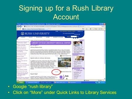 Signing up for a Rush Library Account Google “rush library” Click on “More” under Quick Links to Library Services.