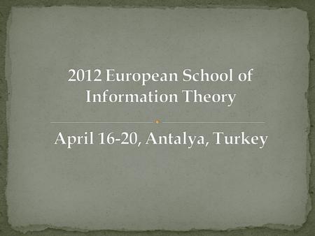 General Chairs: Deniz Gunduz (CTTC, Spain) Gerhard Kramer (TUM, Germany) Local Organization Alkan Soysal (Bahcesehir University, Turkey)