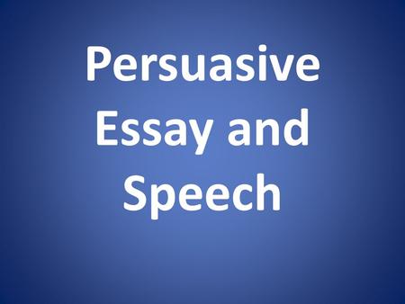 Persuasive Essay and Speech. Persuasive Choose a topic that REALLY interests you Choose a topic that is important to you Purpose: convince readers to.