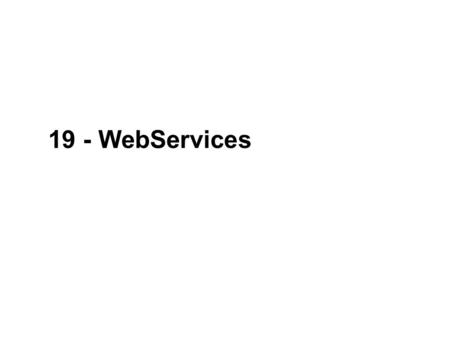 19 - WebServices. 2 NOEA2009Java-kursus – Web Services Webservices in Java Web Service client Selected and edited slides from Siva Jagadeesan The original.