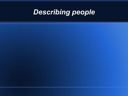 Describing people. Kaká  Kaká is the best football player in Real Madrid.  He is my favorite player.  Kaká has got a good football career.  He is.