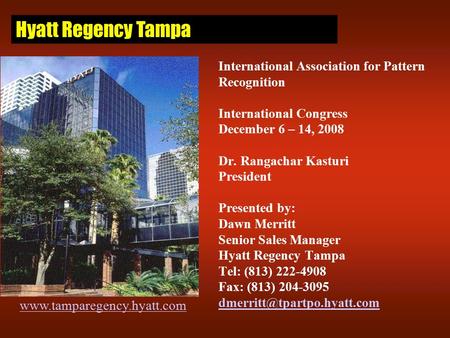 International Association for Pattern Recognition International Congress December 6 – 14, 2008 Dr. Rangachar Kasturi President Presented by: Dawn Merritt.