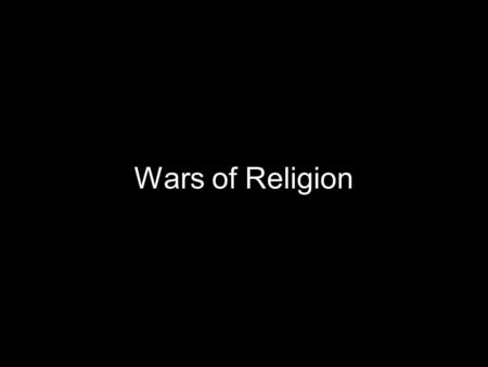 Wars of Religion.