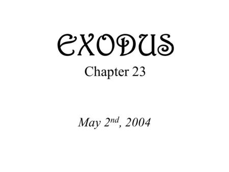 EXODUS Chapter 23 May 2 nd, 2004. Commandment 1 Exodus 23:13 Be careful to do everything I have said to you. Do not invoke the names of other gods; do.