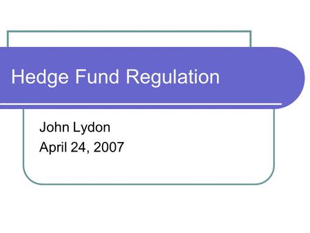 Hedge Fund Regulation John Lydon April 24, 2007. What is a hedge fund? Large managed pool of money invested in many assets Securities, Stocks and Bonds,