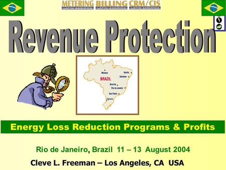 Cleve L. Freeman – Los Angeles, CA USA Energy Loss Reduction Programs & Profits, Rio de Janeiro, Brazil 11 – 13 August 2004.