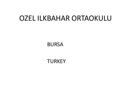 OZEL ILKBAHAR ORTAOKULU BURSA TURKEY. MORE EDUCATION LESS ACCIDENTS.