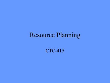 Resource Planning CTC-415. Resource Scheduling Need to have adequate –Labor –Materials –Equipment –To do project Network schedule must be developed around.