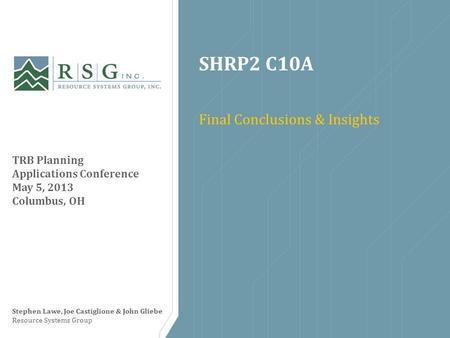 SHRP2 C10A Final Conclusions & Insights TRB Planning Applications Conference May 5, 2013 Columbus, OH Stephen Lawe, Joe Castiglione & John Gliebe Resource.