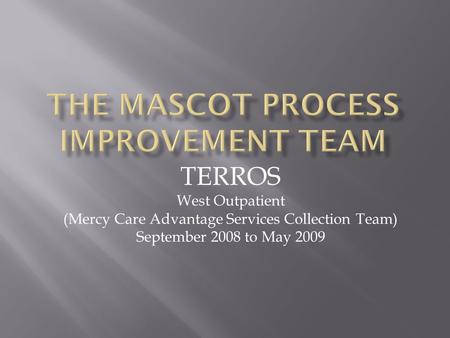 TERROS West Outpatient (Mercy Care Advantage Services Collection Team) September 2008 to May 2009.