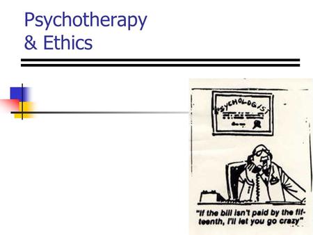 Psychotherapy & Ethics. Behavior Therapy Maladaptive habits Flooding Systematic Desensitization Behavior Contracts Token Economy.