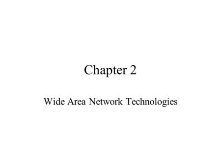 Chapter 2 Wide Area Network Technologies. What is a WAN ? The set of connecting links between local area networks These links can be made using: –Public.