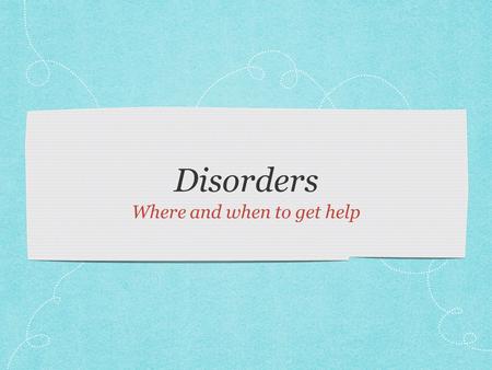 Disorders Where and when to get help. Test Day Clear your desk and get out a number 2 pencil.