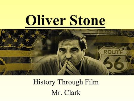 Oliver Stone History Through Film Mr. Clark. Stone was born in NYC on September 15, 1946.