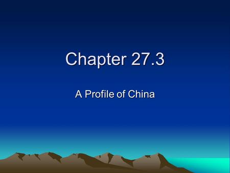 Chapter 27.3 A Profile of China. China in History China has the largest population and 3 rd largest land area of any country in the world. China is a.