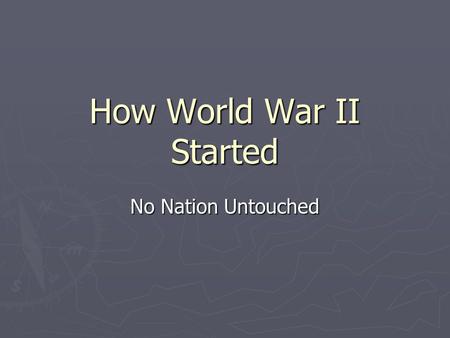 How World War II Started No Nation Untouched. The Rise of Fascism ► Fascism: Philosophy of placing importance of the nation above the individual ► Italy.