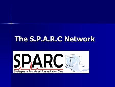 The S.P.A.R.C Network Insert sparc logo here. The Facts… 52-58 arrests/ 100,000 people 52-58 arrests/ 100,000 people 60% of CA patients die in-hospital.