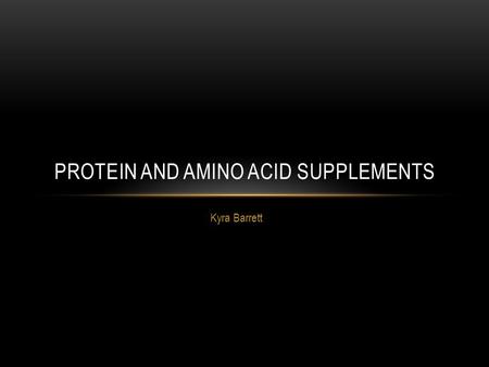 Kyra Barrett PROTEIN AND AMINO ACID SUPPLEMENTS.