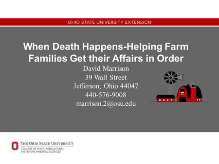 When Death Happens-Helping Farm Families Get their Affairs in Order David Marrison 39 Wall Street Jefferson, Ohio 44047 440-576-9008