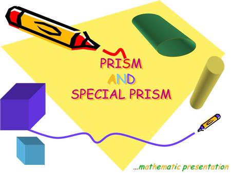 PRISM AND SPECIAL PRISM …mathematic presentation.